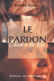 Le pardon, chemin de vie