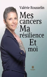 Mes cancers, ma résilience et moi