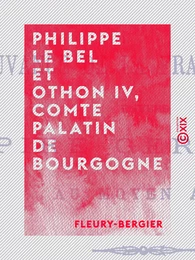 Philippe le Bel et Othon IV, comte palatin de Bourgogne