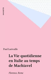 La Vie quotidienne en Italie au temps de Machiavel