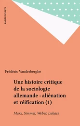 Une histoire critique de la sociologie allemande : aliénation et réification (1)