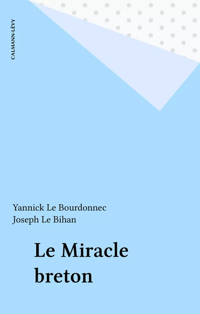 Le Miracle breton - Yannick Le Bourdonnec - Calmann-Lévy (réédition numérique FeniXX)