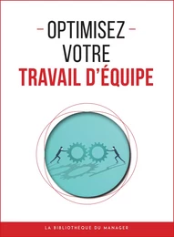 Optimisez votre travail d'équipe