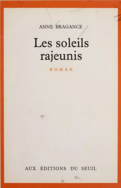 Les Soleils rajeunis - Anne Bragance - Seuil (réédition numérique FeniXX)