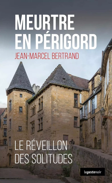 Meurtre en Périgord - Jean-Marcel Bertrand - La Geste