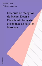 Discours de réception de Michel Déon à l'Académie française et réponse de Félicien Marceau