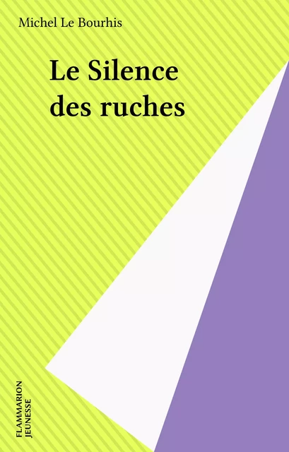 Le Silence des ruches - Michel Le Bourhis - Flammarion Jeunesse (réédition numérique FeniXX) 