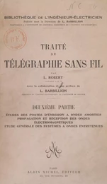 Traité de télégraphie sans fil (2). Études des postes d'émission à ondes amorties, propagation et réception des ondes électromagnétiques, étude générale des systèmes à ondes entretenues