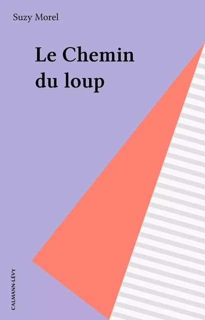 Le Chemin du loup - Suzy Morel - Calmann-Lévy (réédition numérique FeniXX)