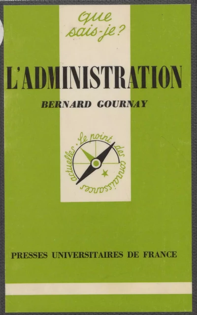 L'Administration - Bernard Gournay - Presses universitaires de France (réédition numérique FeniXX)