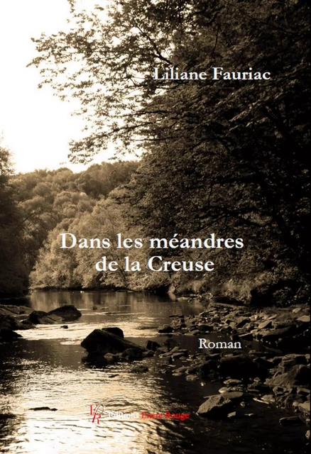 Dans les méandres de la Creuse - Liliane Fauriac - Encre Rouge