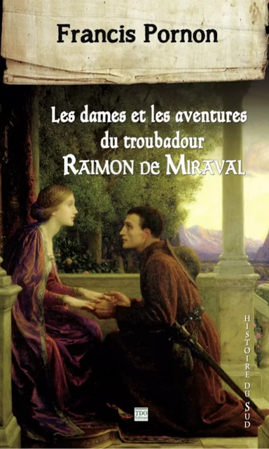 Les Dames et les aventures du troubadour Raimon de Miraval - Francis Pornon - TDO Editions