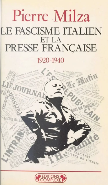 Le Fascisme italien et la presse française (1920-1940) - Pierre Milza - FeniXX réédition numérique