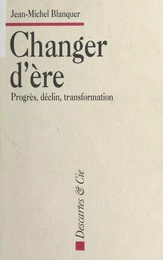 Changer d'ère : Progrès, déclin, transformation