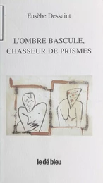 L'Ombre bascule, chasseur de prismes