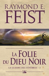 La Guerre des ténèbres, T3 : La Folie du dieu noir