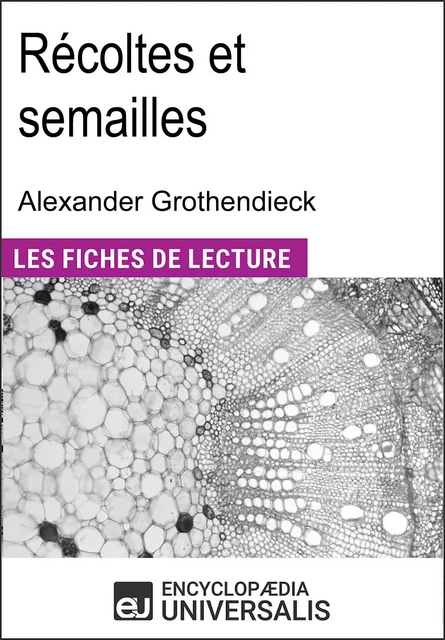 Récoltes et semailles d'Alexander Grothendieck -  Encyclopaedia Universalis - Encyclopaedia Universalis