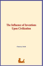 The Influence of Inventions Upon Civilization