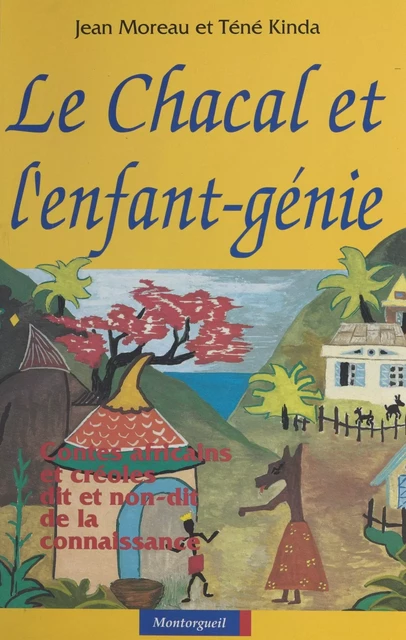 Le Chacal et l'enfant-génie : contes africains et créoles, dit et non-dit de la connaissance - Jean Moreau, Téné Kinda - FeniXX réédition numérique