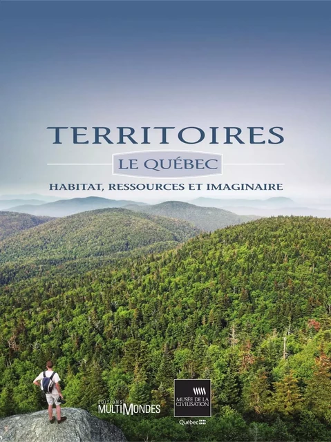 Territoires. Le Québec : habitat, ressources et imaginaire - Marie-Charlotte De Koninck - Éditions MultiMondes