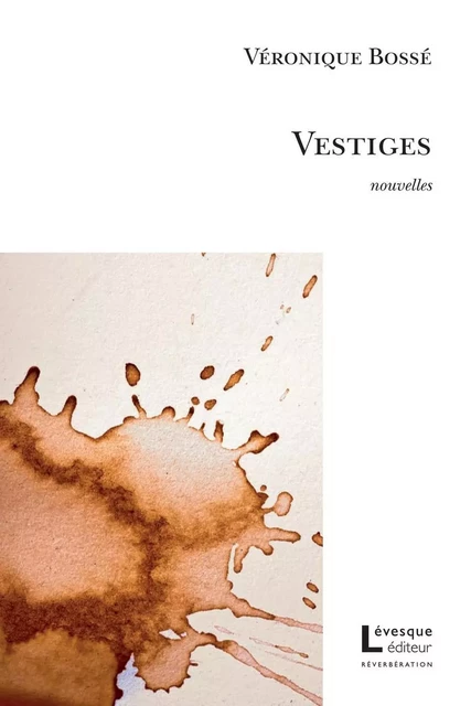 Vestiges - Véronique Bossé - Productions Somme toute