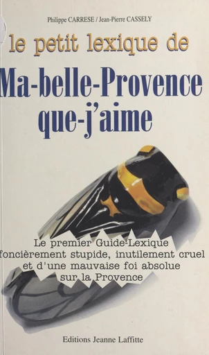 Le petit lexique de ma-belle-Provence-que-j'aime - Philippe Carrese, Jean-Pierre Cassely - FeniXX réédition numérique