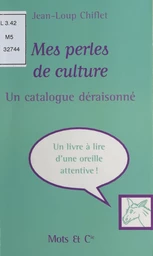 Mes perles de culture : un catalogue déraisonné