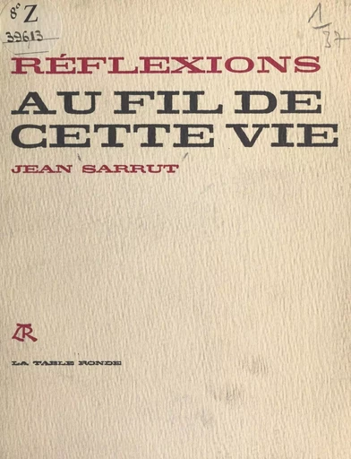 Réflexions au fil de cette vie - Jean Sarrut - FeniXX réédition numérique