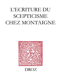 L'Ecriture du scepticisme chez Montaigne