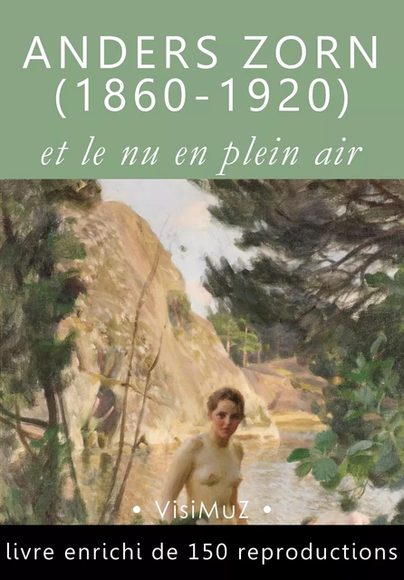 Anders Zorn (1860-1920) et le nu en plein air - François Blondel, Arvid Nyholm, Henri Focillon - VisiMuZ Editions