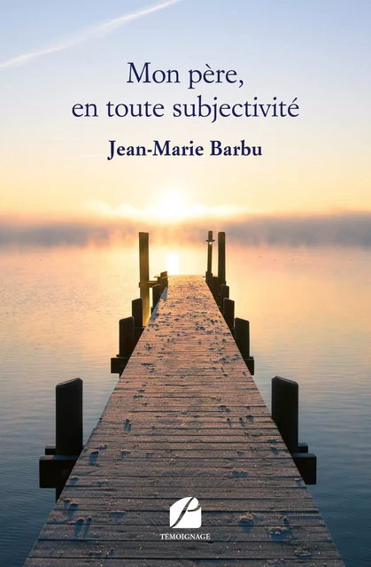 Mon père, en toute subjectivité - Jean-Marie Barbu - Editions du Panthéon