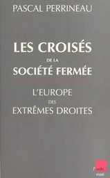 Les croisés de la société fermée : l'Europe des extrêmes droites