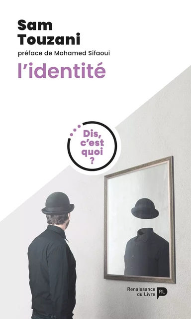 Dis, c'est quoi l'identité - Sam Touzani - Renaissance du livre