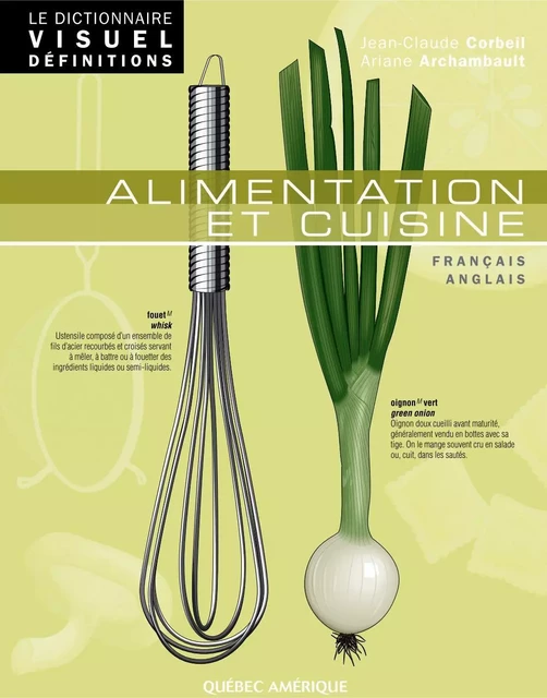 Le Dictionnaire Visuel Définitions - Alimentation et cuisine - Jean-Claude Corbeil, Ariane Archambault - Québec Amérique