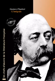 Flaubert l’intégrale : Œuvres complètes, 69 titres  [Nouv. éd. revue et mise à jour]