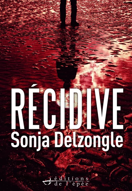 Récidive - Sonja Delzongle - Éditions de l'épée