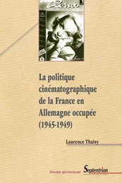 La politique cinématographique de la France en Allemagne occupée (1945-1949)