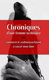 Chroniques d’une femme ordinaire ou comment le sadomasochisme a sauvé mon âme