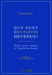 Que sont mes élèves devenus ? : Mots pour maux à l'école primaire