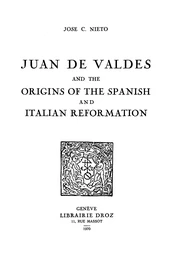 Juan de Valdes and the origins of the spanish and italian reformation