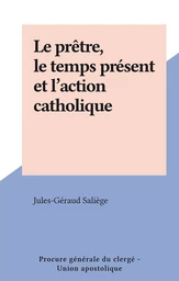 Le prêtre, le temps présent et l'action catholique