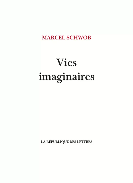 Vies imaginaires - Marcel Schwob - République des Lettres