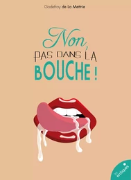 Non, pas dans la bouche !