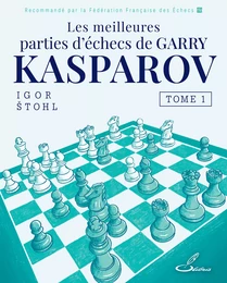 Les meilleures parties d'échecs de Garry Kasparov, tome 1