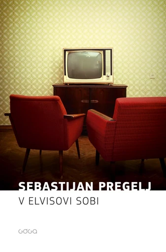 V Elvisovi sobi - Sebastijan Pregelj - Publishing house Goga