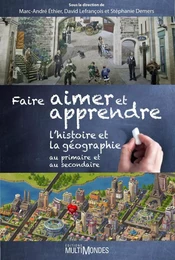 Faire aimer et apprendre l’histoire et la géographie au primaire et au secondaire