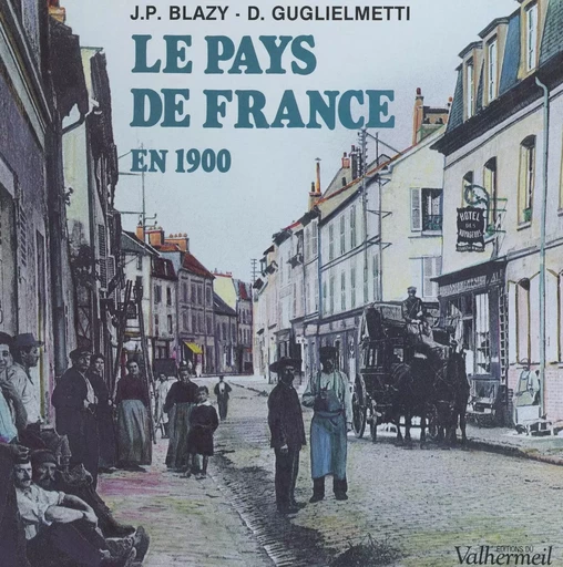 Le pays de France en 1900 - Jean-Pierre Blazy, Daisy Guglielmetti - FeniXX réédition numérique