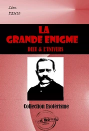 La Grande Enigme : Dieu et l’univers [édition intégrale revue et mise à jour]