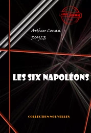 Les six Napoléons  [édition intégrale illustrée, revue et mise à jour]