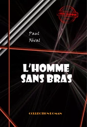 L’homme sans bras [édition intégrale revue et mise à jour]